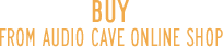 BUY from Audio Cave online shop